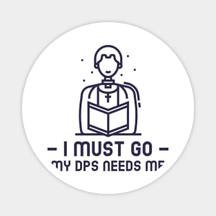 MMORPG Player Healer Support I Must Go My DPS Needs Me Magnet